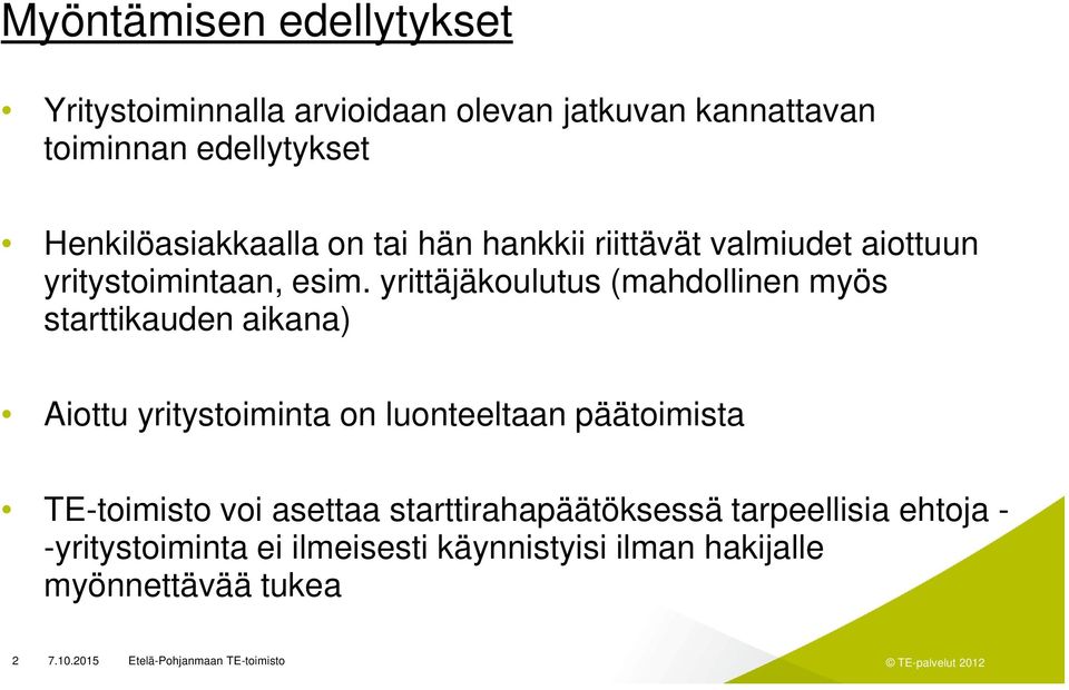 yrittäjäkoulutus (mahdollinen myös starttikauden aikana) Aiottu yritystoiminta on luonteeltaan päätoimista