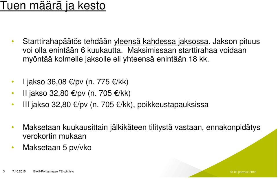 Maksimissaan starttirahaa voidaan myöntää kolmelle jaksolle eli yhteensä enintään 18 kk.