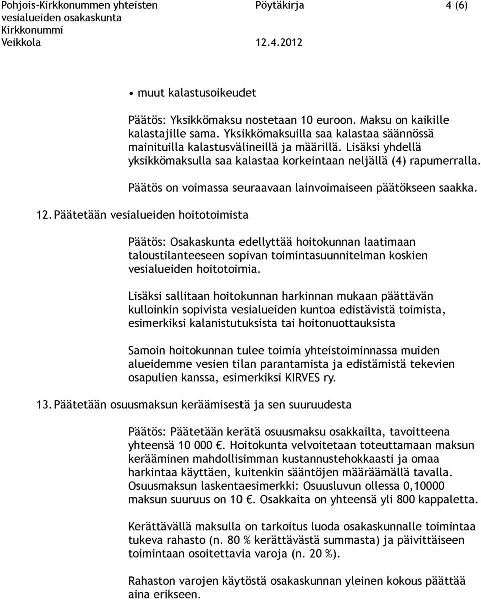 Päätös on voimassa seuraavaan lainvoimaiseen päätökseen saakka. 12.