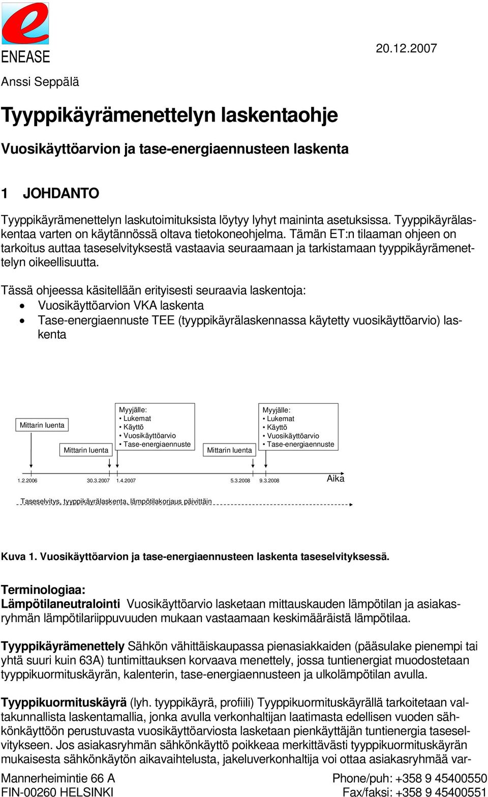 Tämän ET:n tilaaman ohjeen on tarkoitus auttaa taseselvityksestä vastaavia seuraamaan ja tarkistamaan tyyppikäyrämenettelyn oikeellisuutta.