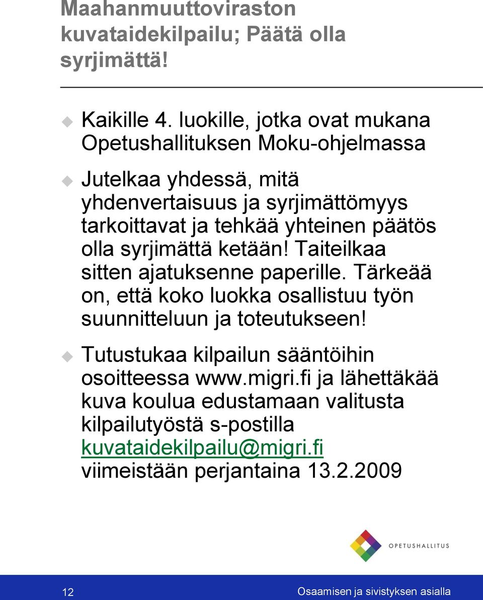 yhteinen päätös olla syrjimättä ketään! Taiteilkaa sitten ajatuksenne paperille.