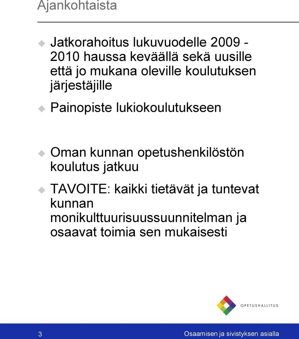 opetushenkilöstön koulutus jatkuu TAVOITE: kaikki tietävät ja tuntevat kunnan