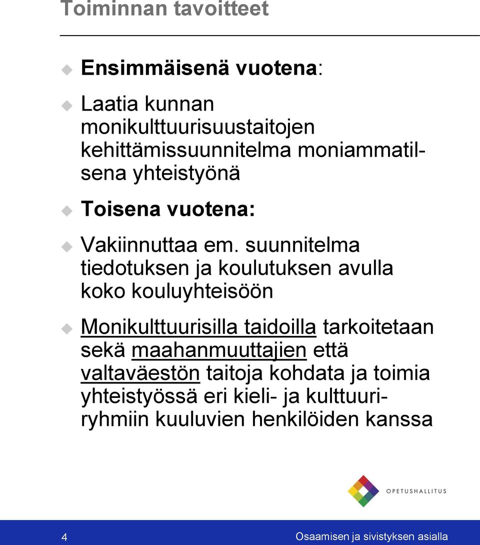 suunnitelma tiedotuksen ja koulutuksen avulla koko kouluyhteisöön Monikulttuurisilla taidoilla tarkoitetaan