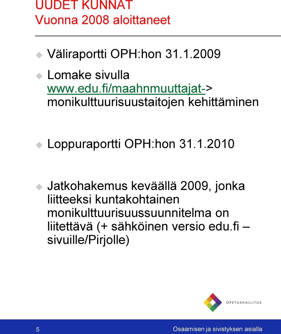 1.2010 Jatkohakemus keväällä 2009, jonka liitteeksi kuntakohtainen