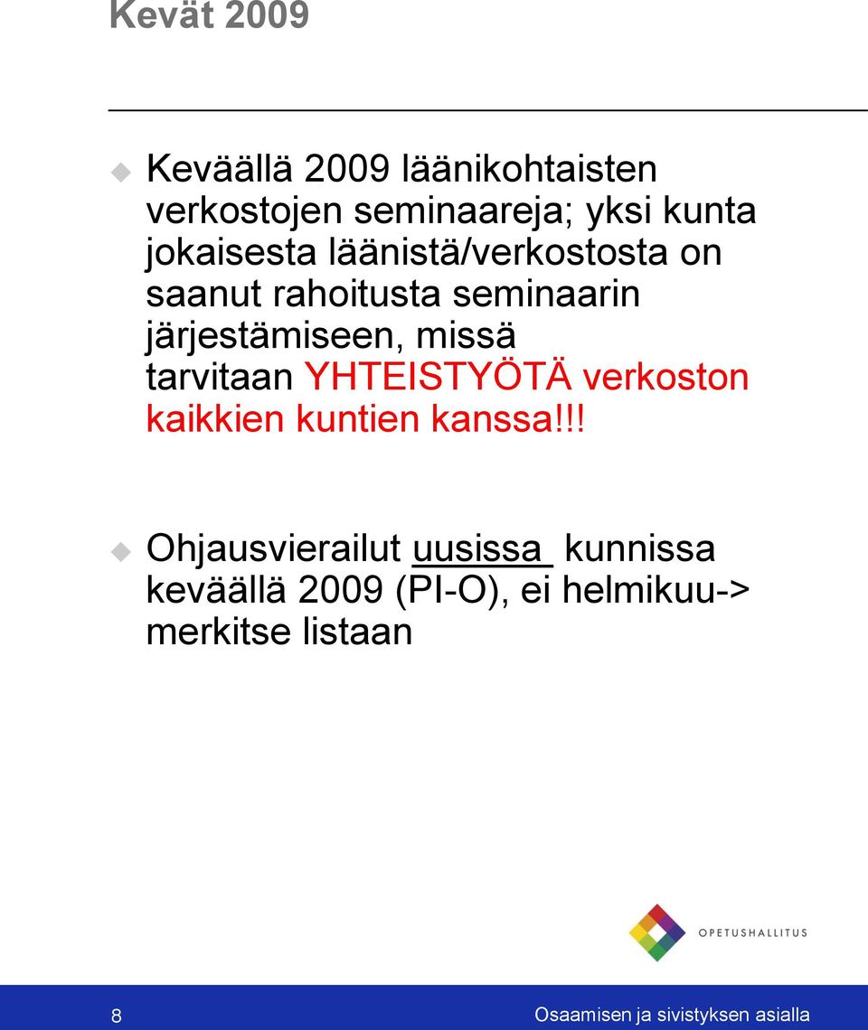 tarvitaan YHTEISTYÖTÄ verkoston kaikkien kuntien kanssa!