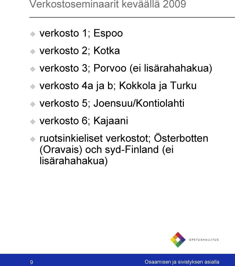 Joensuu/Kontiolahti verkosto 6; Kajaani ruotsinkieliset verkostot;