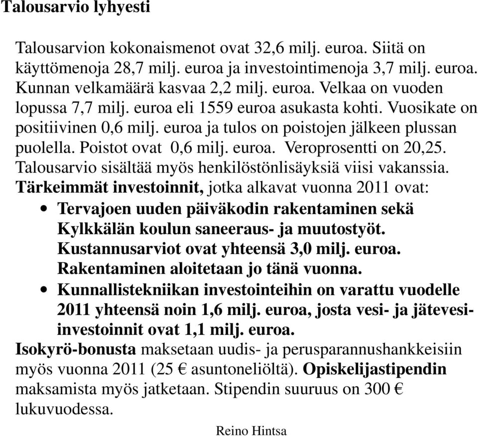 Talousarvio sisältää myös henkilöstönlisäyksiä viisi vakanssia.