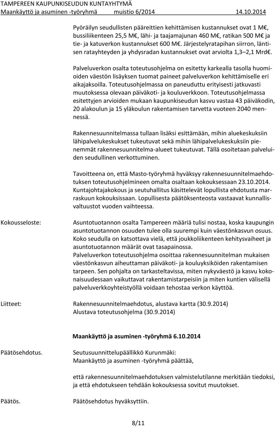 Palveluverkon osalta toteutusohjelma on esitetty karkealla tasolla huomioiden väestön lisäyksen tuomat paineet palveluverkon kehittämiselle eri aikajaksoilla.