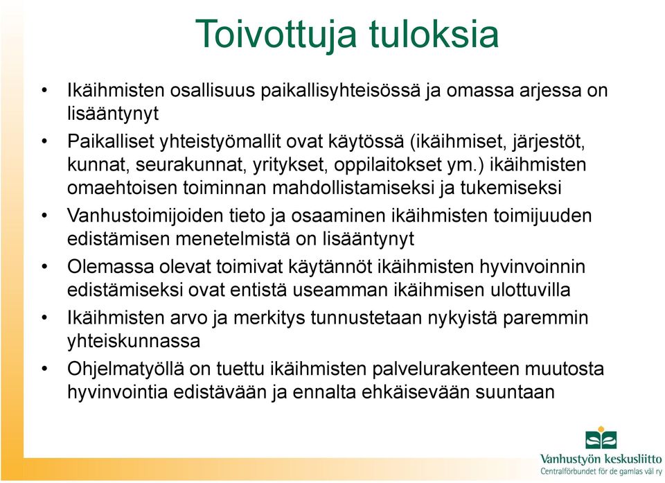 ) ikäihmisten omaehtoisen toiminnan mahdollistamiseksi ja tukemiseksi Vanhustoimijoiden tieto ja osaaminen ikäihmisten toimijuuden edistämisen menetelmistä on lisääntynyt