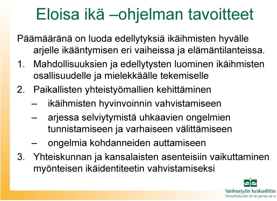 Paikallisten yhteistyömallien kehittäminen ikäihmisten hyvinvoinnin vahvistamiseen arjessa selviytymistä uhkaavien ongelmien