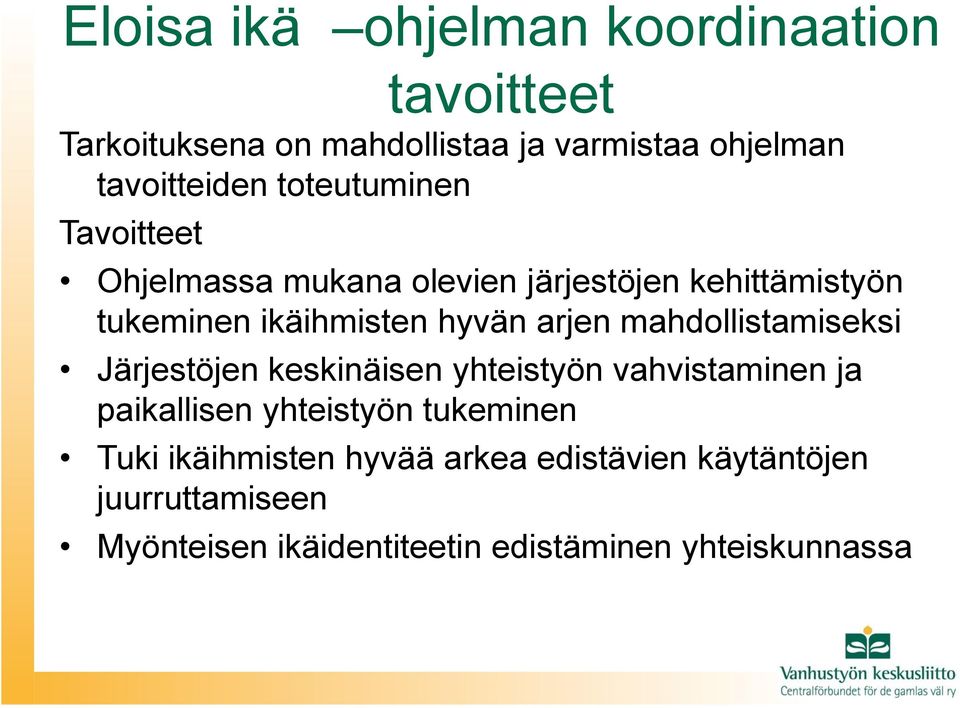 mahdollistamiseksi Järjestöjen keskinäisen yhteistyön vahvistaminen ja paikallisen yhteistyön tukeminen Tuki