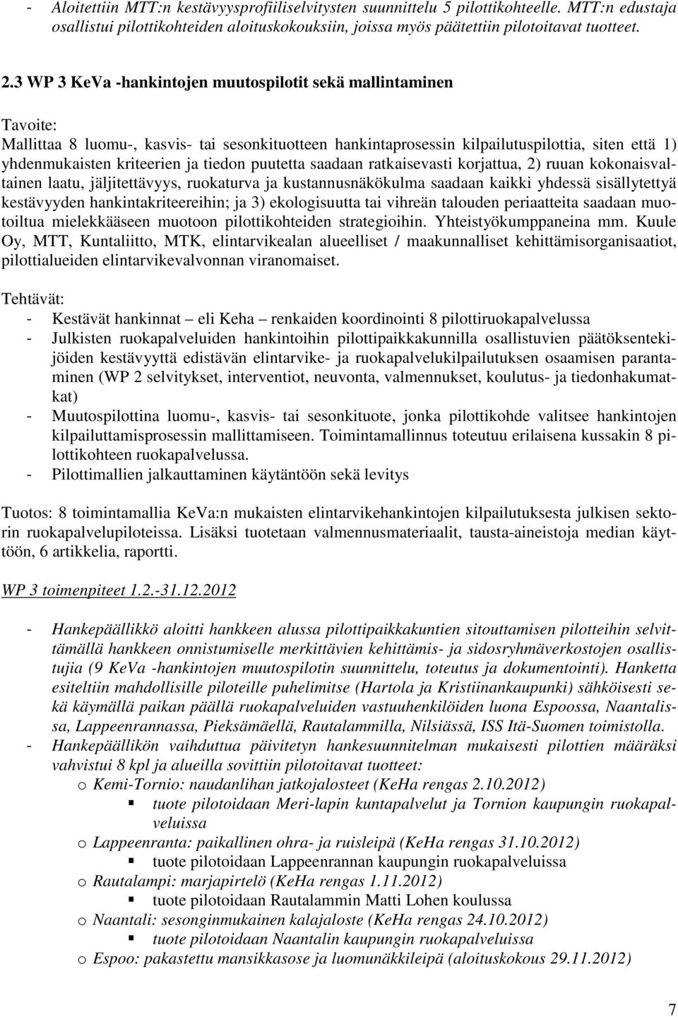 tiedon puutetta saadaan ratkaisevasti korjattua, 2) ruuan kokonaisvaltainen laatu, jäljitettävyys, ruokaturva ja kustannusnäkökulma saadaan kaikki yhdessä sisällytettyä kestävyyden