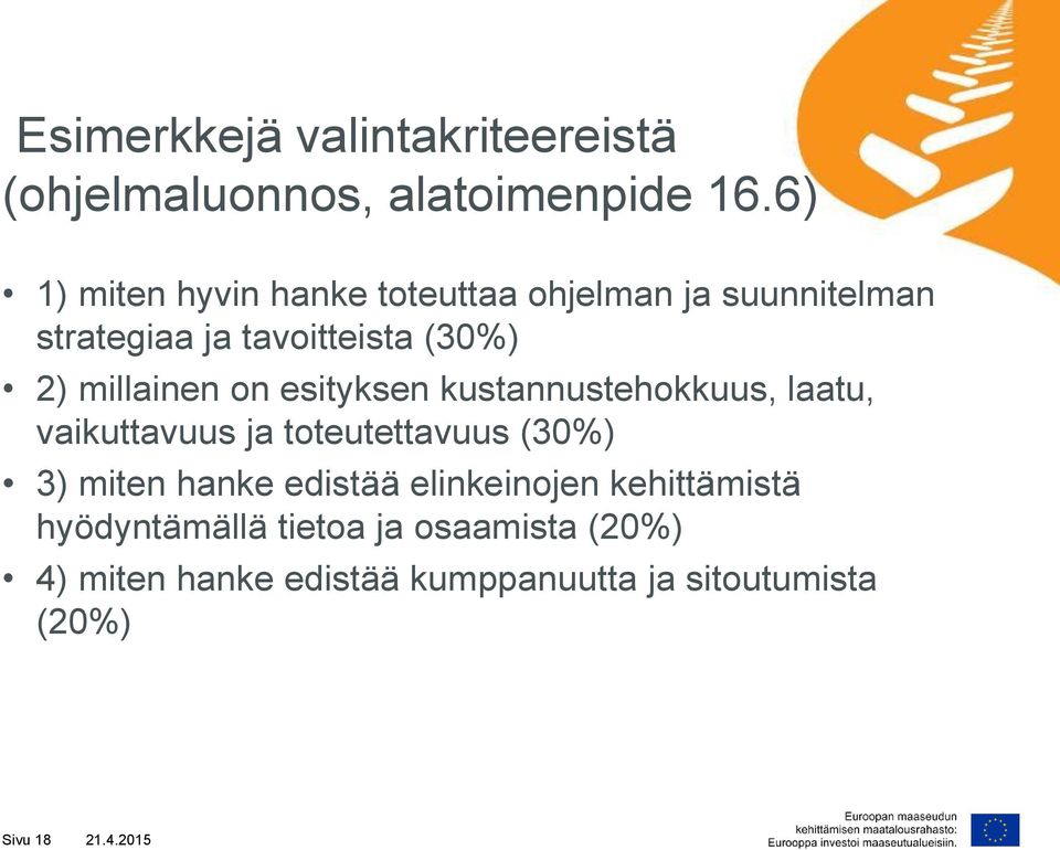 millainen on esityksen kustannustehokkuus, laatu, vaikuttavuus ja toteutettavuus (30%) 3) miten hanke