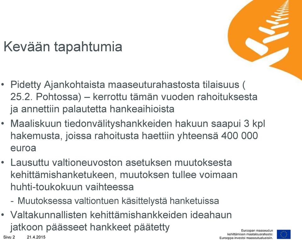 3 kpl hakemusta, joissa rahoitusta haettiin yhteensä 400 000 euroa Lausuttu valtioneuvoston asetuksen muutoksesta kehittämishanketukeen,