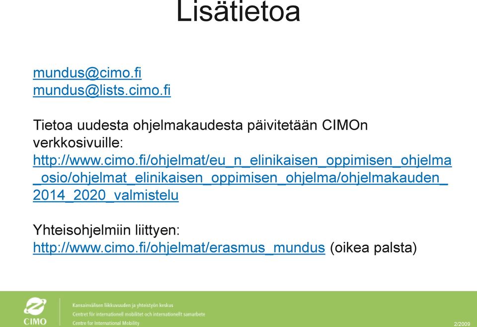 fi Tietoa uudesta ohjelmakaudesta päivitetään CIMOn verkkosivuille: http://www.cimo.