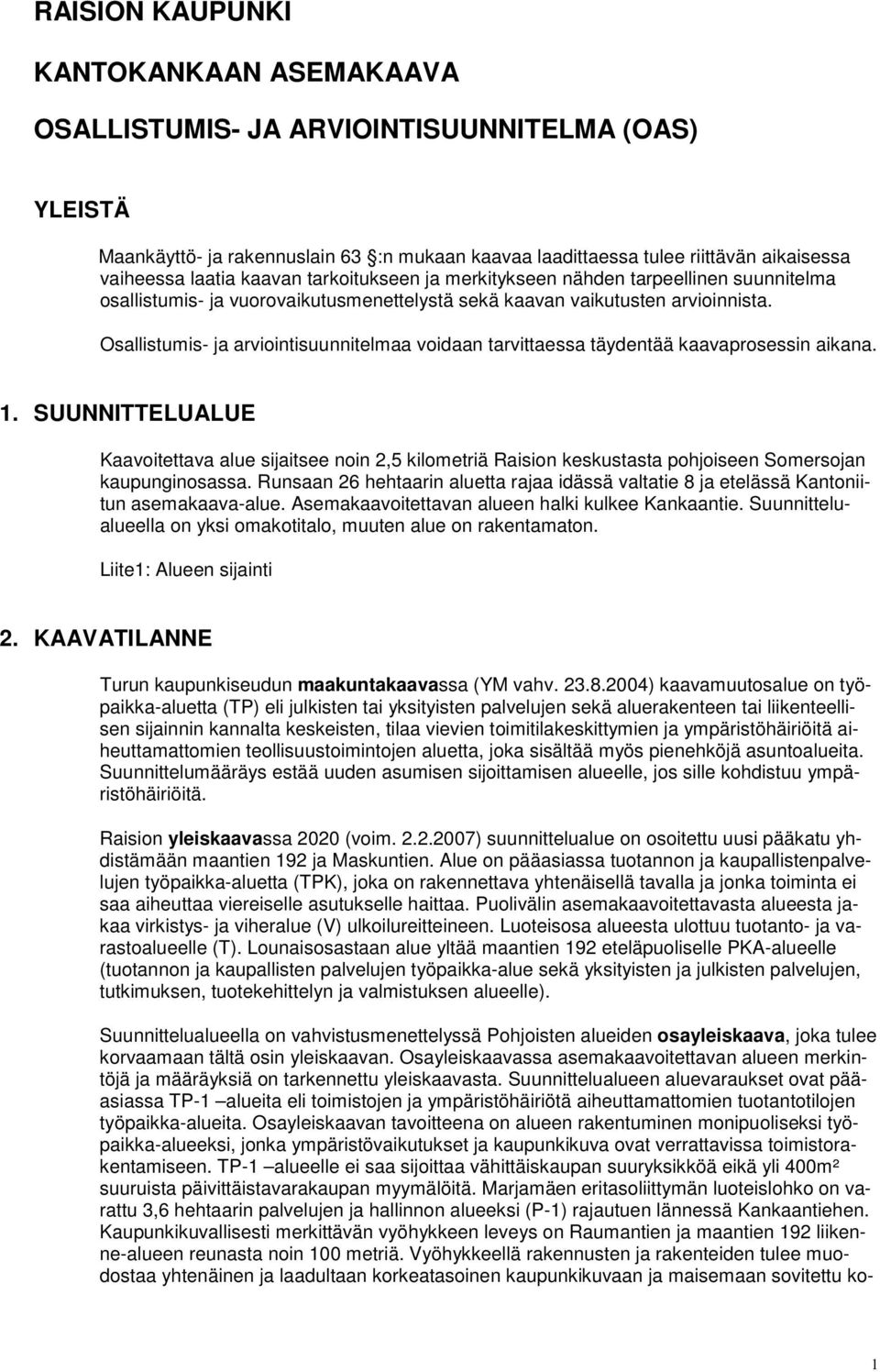 Osallistumis- ja arviointisuunnitelmaa voidaan tarvittaessa täydentää kaavaprosessin aikana. 1.