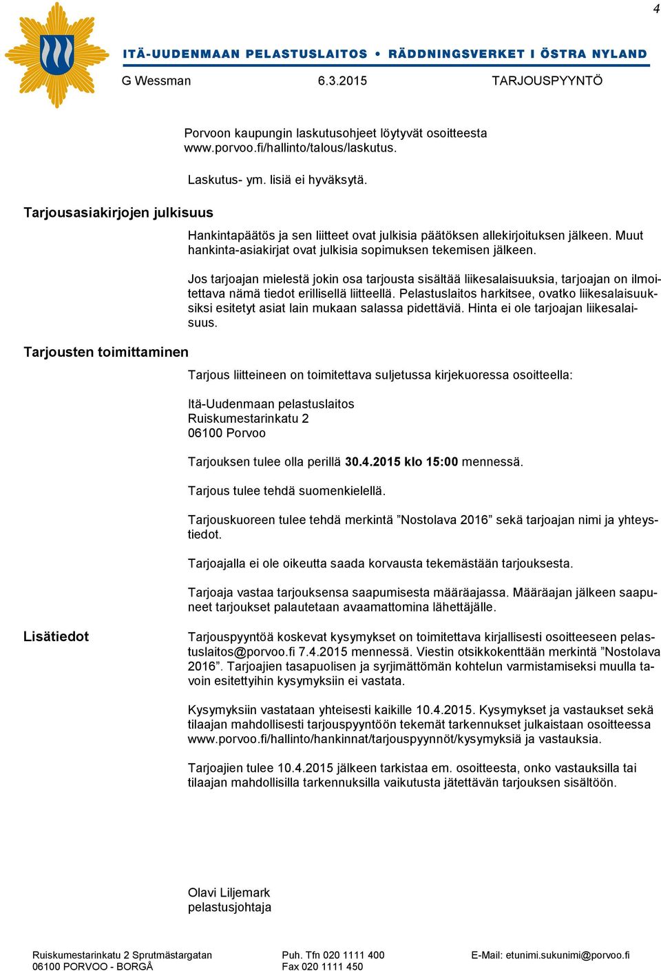Jos tarjoajan mielestä jokin osa tarjousta sisältää liikesalaisuuksia, tarjoajan on ilmoitettava nämä tiedot erillisellä liitteellä.