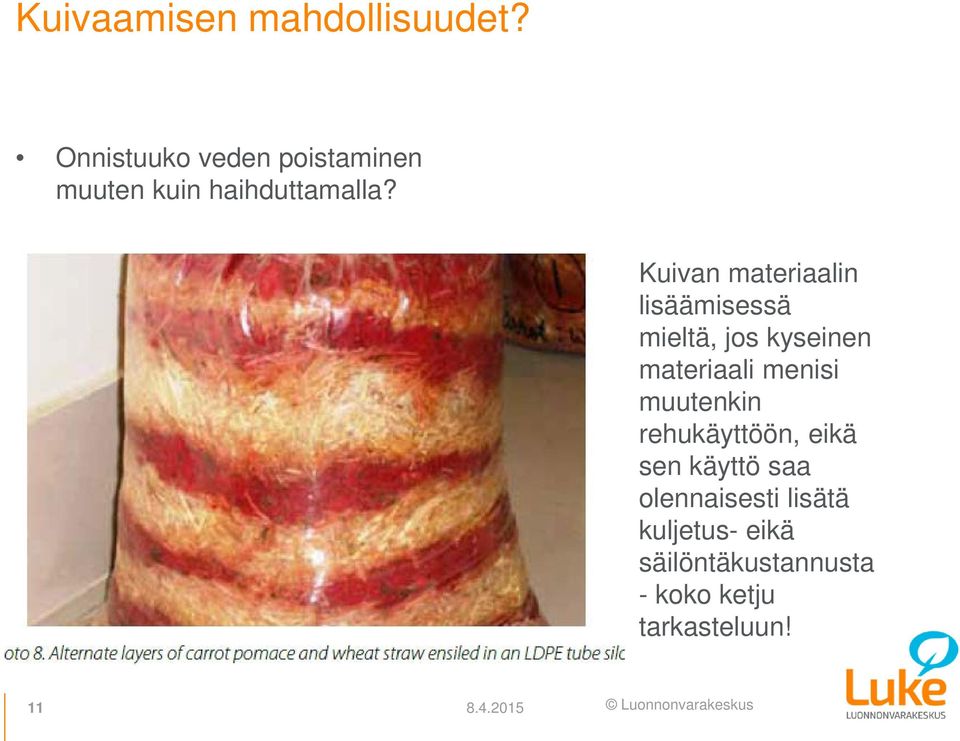 Kuivan materiaalin lisäämisessä mieltä, jos kyseinen materiaali menisi