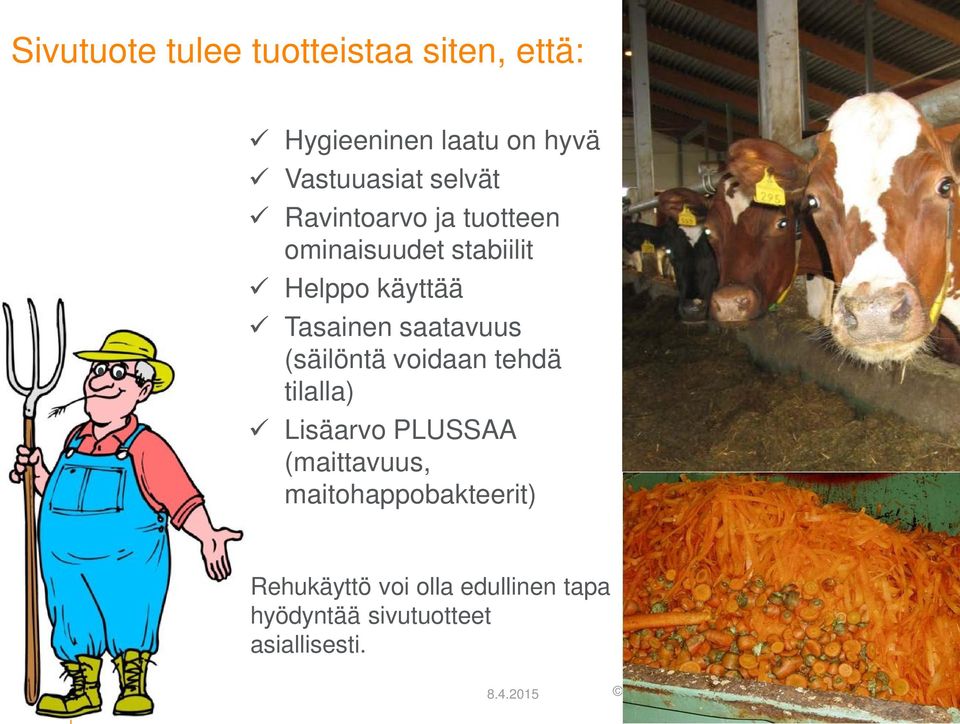 saatavuus (säilöntä voidaan tehdä tilalla) Lisäarvo PLUSSAA (maittavuus,