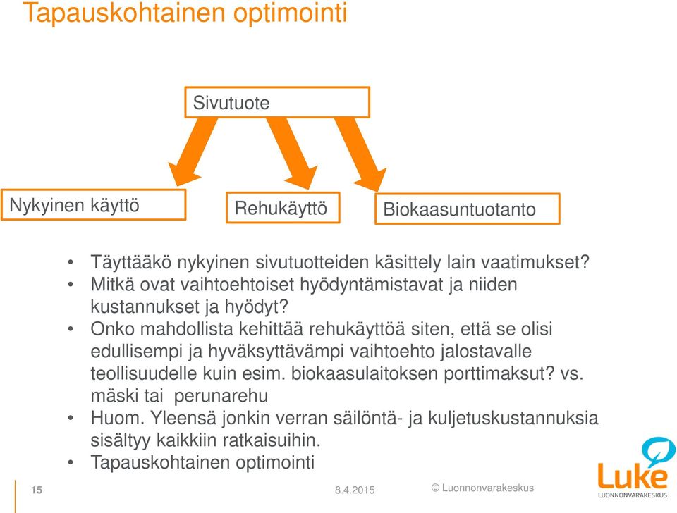 Onko mahdollista kehittää rehukäyttöä siten, että se olisi edullisempi ja hyväksyttävämpi vaihtoehto jalostavalle teollisuudelle kuin