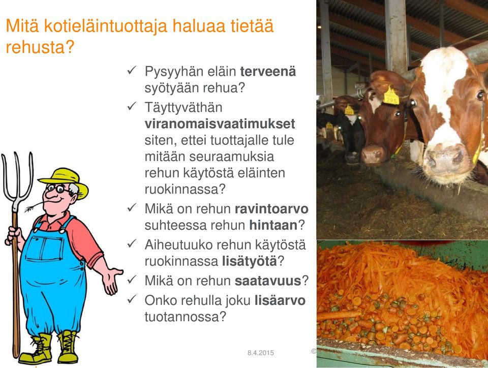 käytöstä eläinten ruokinnassa? Mikä on rehun ravintoarvo suhteessa rehun hintaan?