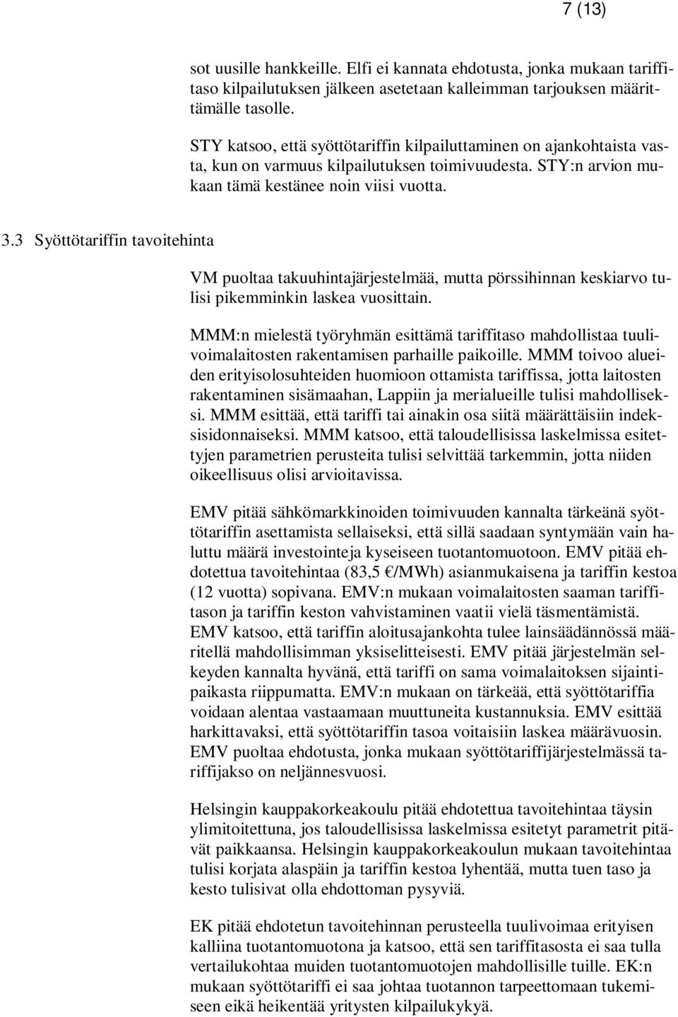 3 Syöttötariffin tavoitehinta VM puoltaa takuuhintajärjestelmää, mutta pörssihinnan keskiarvo tulisi pikemminkin laskea vuosittain.