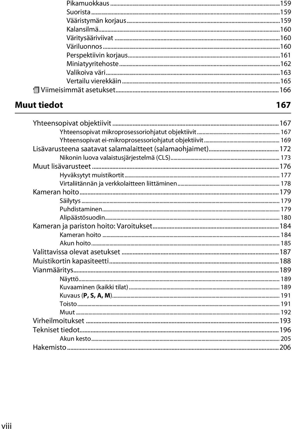 .. 167 Yhteensopivat ei-mikroprosessoriohjatut objektiivit... 169 Lisävarusteena saatavat salamalaitteet (salamaohjaimet)...172 Nikonin luova valaistusjärjestelmä (CLS)... 173 Muut lisävarusteet.