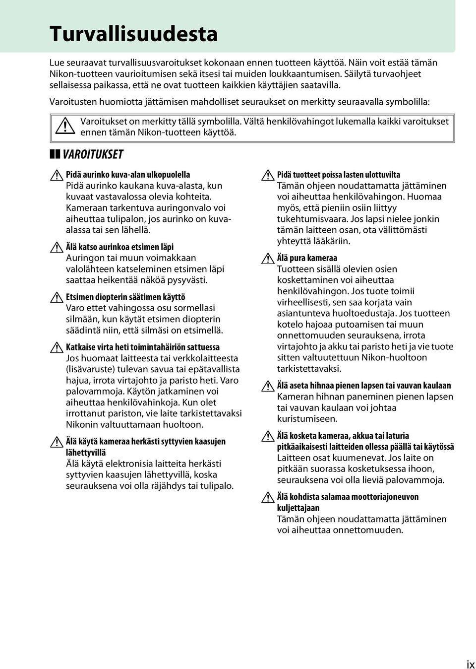 Varoitusten huomiotta jättämisen mahdolliset seuraukset on merkitty seuraavalla symbolilla: A Varoitukset on merkitty tällä symbolilla.