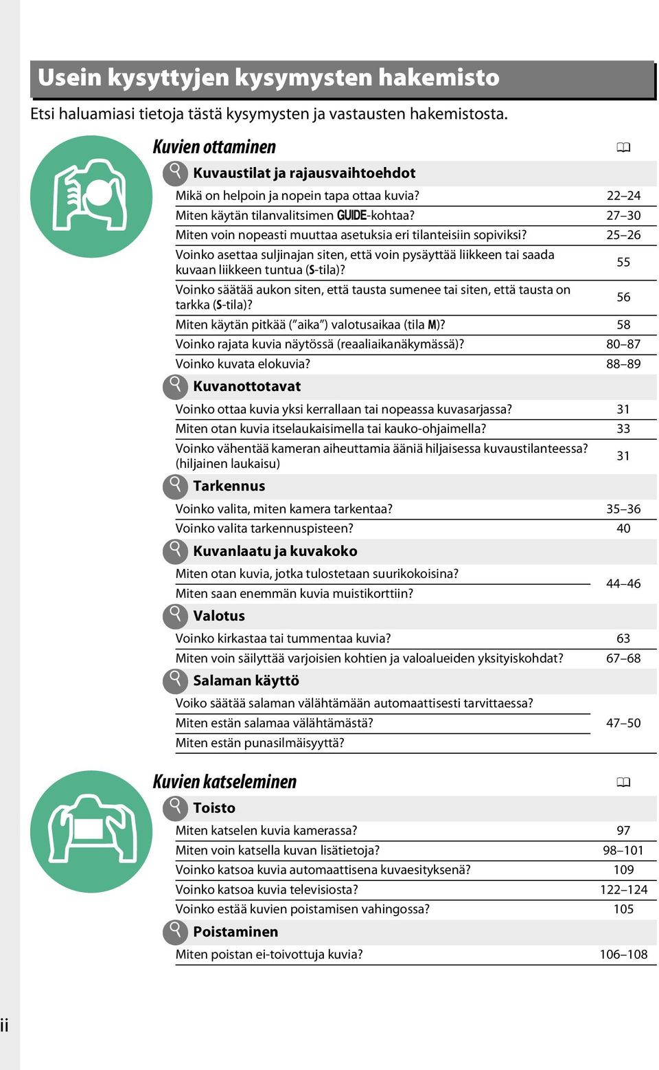 27 30 Miten voin nopeasti muuttaa asetuksia eri tilanteisiin sopiviksi? 25 26 Voinko asettaa suljinajan siten, että voin pysäyttää liikkeen tai saada kuvaan liikkeen tuntua (S-tila)?