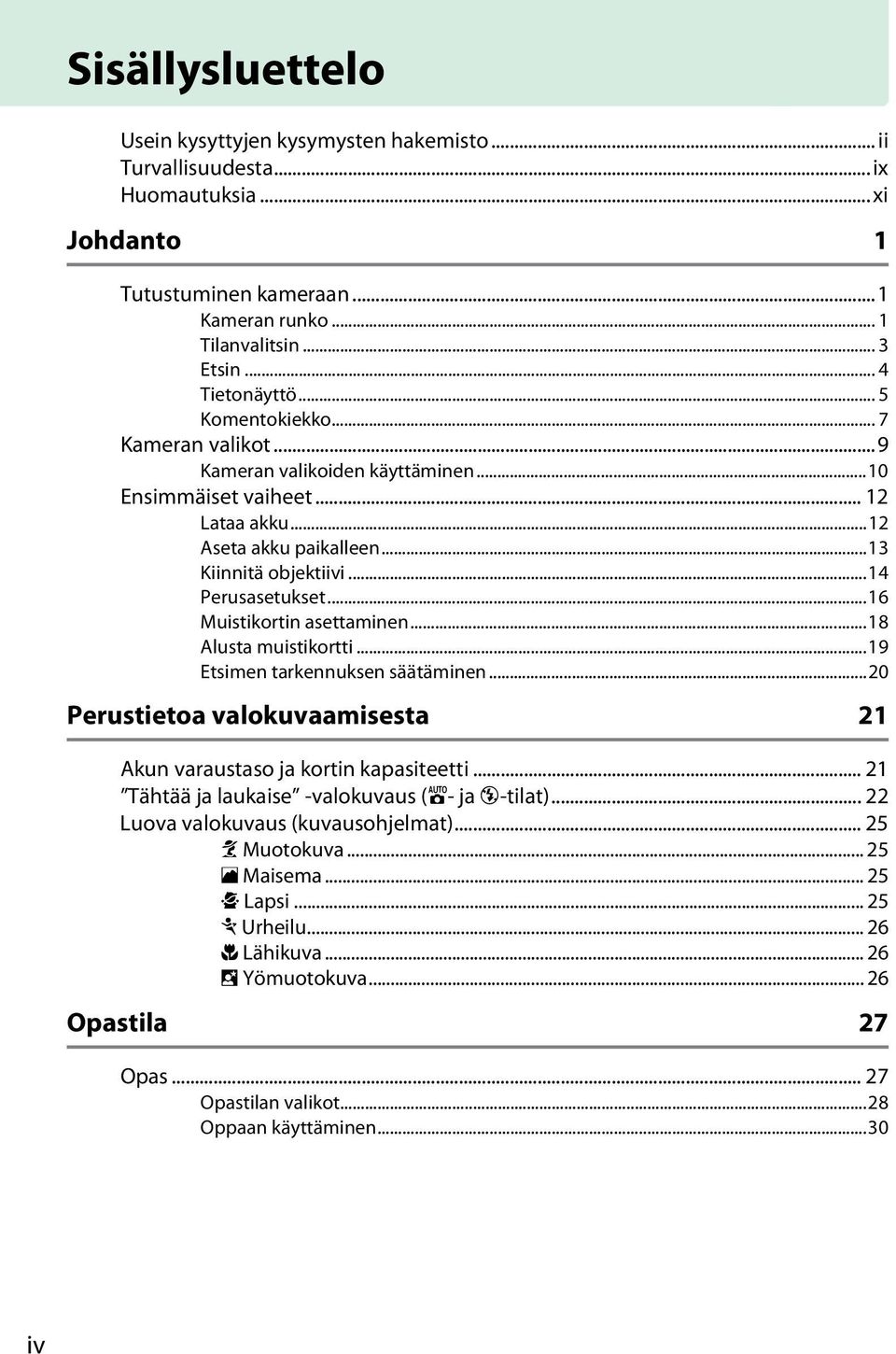 ..16 Muistikortin asettaminen...18 Alusta muistikortti...19 Etsimen tarkennuksen säätäminen...20 Perustietoa valokuvaamisesta 21 Akun varaustaso ja kortin kapasiteetti.