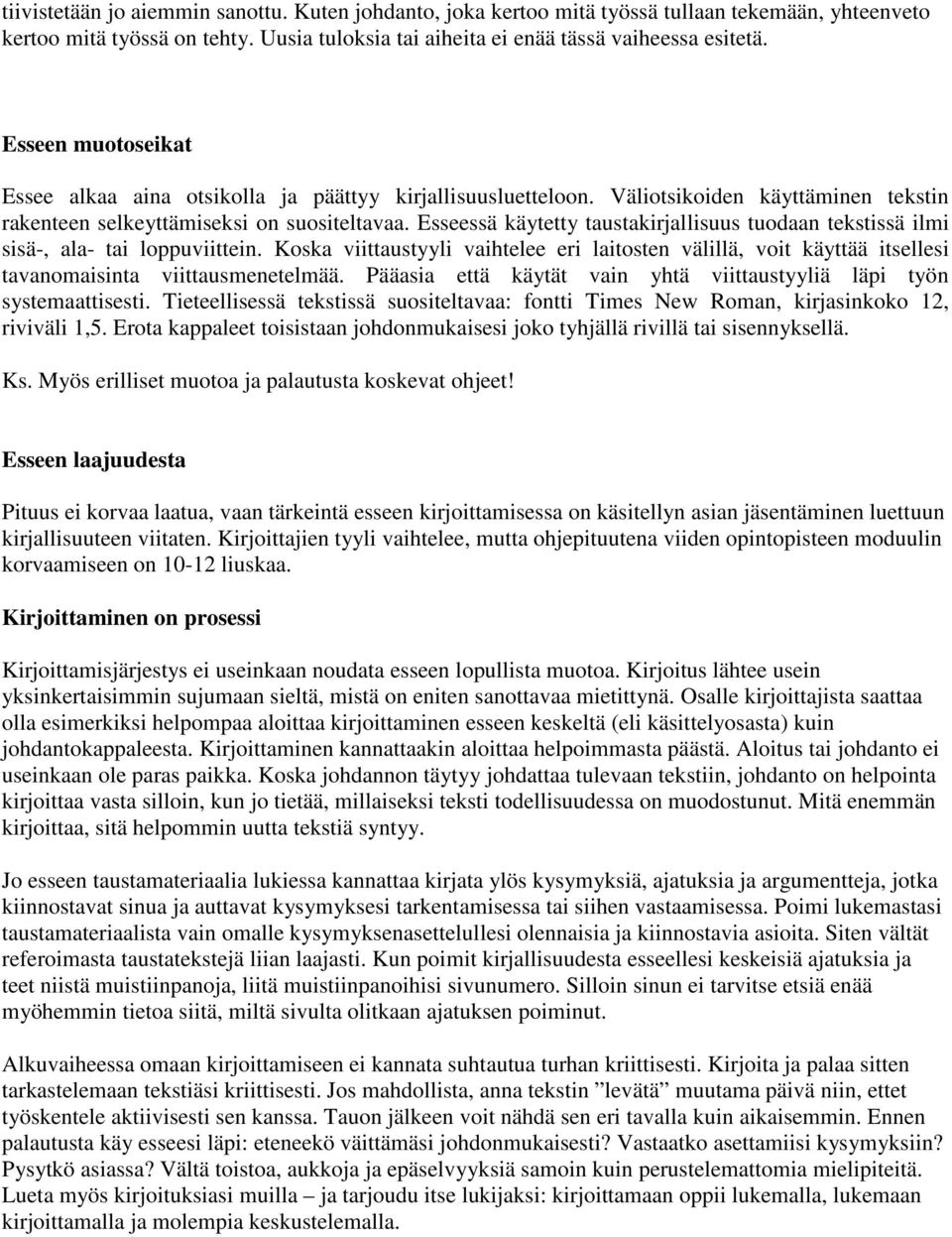 Esseessä käytetty taustakirjallisuus tuodaan tekstissä ilmi sisä-, ala- tai loppuviittein.