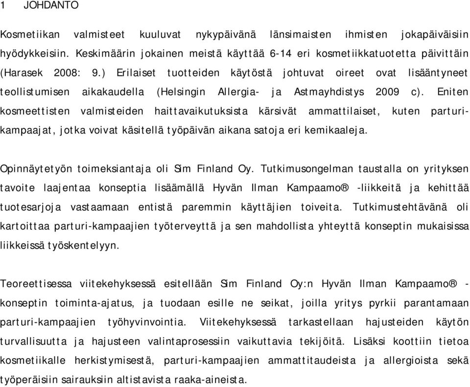 Eniten kosmeettisten valmisteiden haittavaikutuksista kärsivät ammattilaiset, kuten parturikampaajat, jotka voivat käsitellä työpäivän aikana satoja eri kemikaaleja.