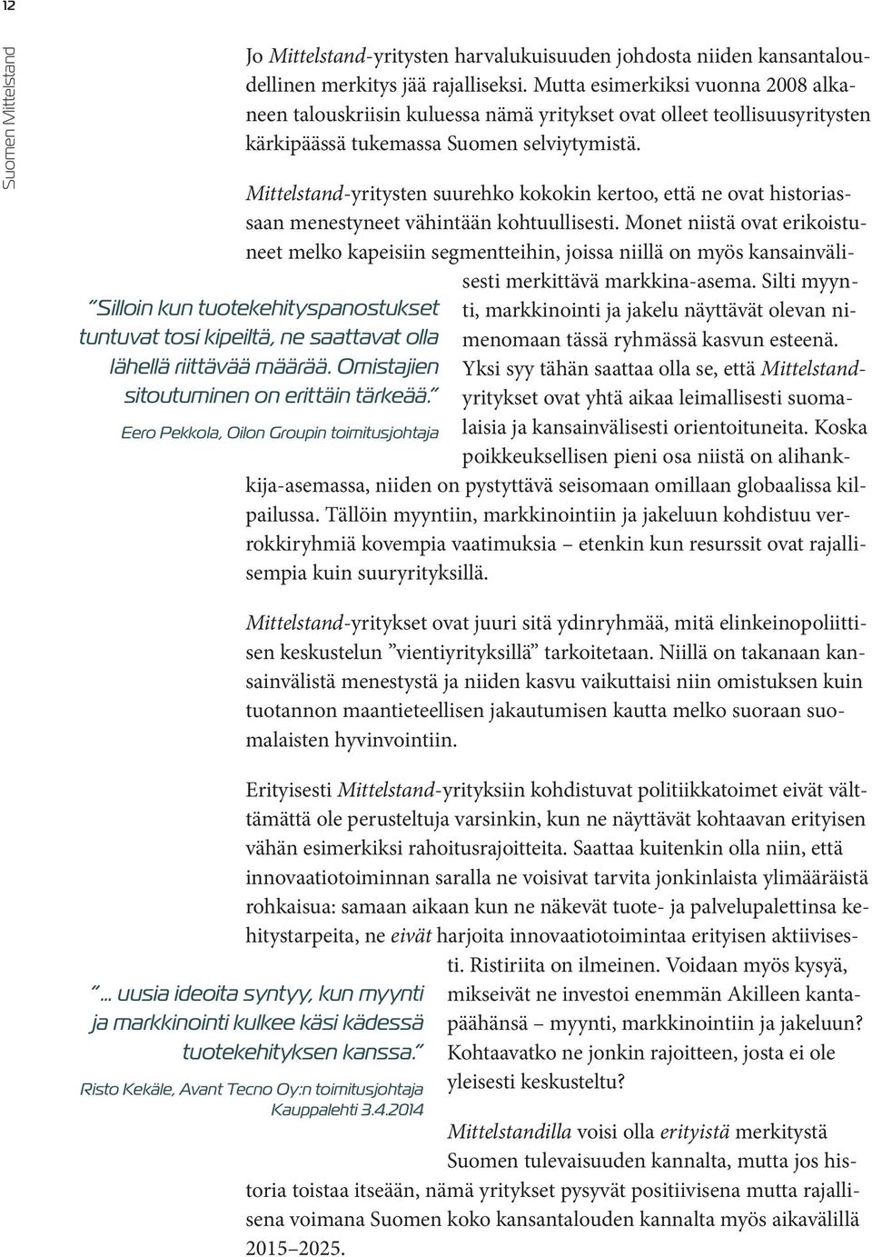 Mittelstand-yritysten suurehko kokokin kertoo, että ne ovat historiassaan menestyneet vähintään kohtuullisesti.