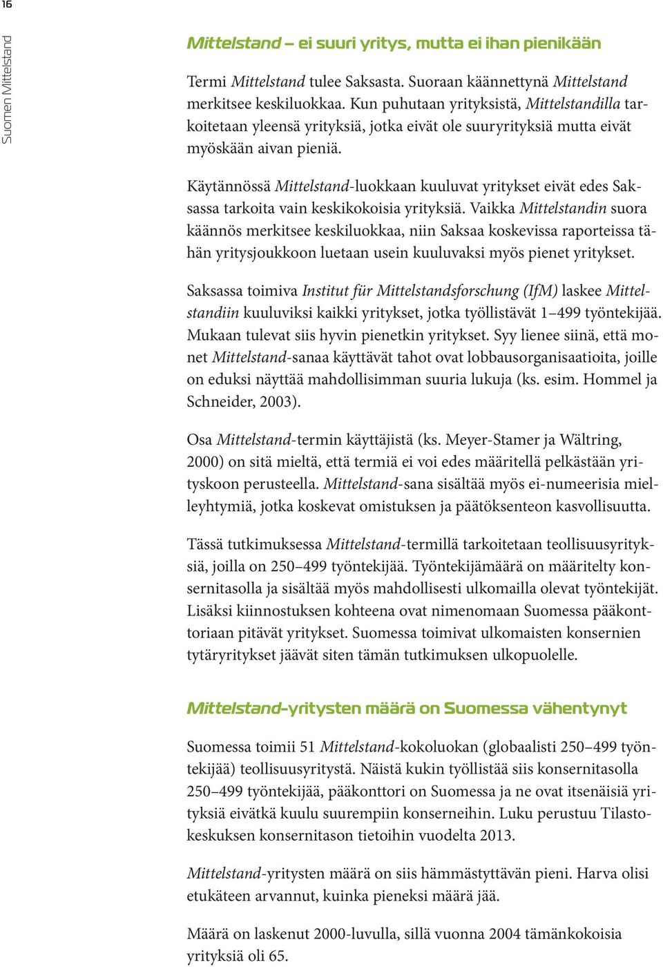 Käytännössä Mittelstand-luokkaan kuuluvat yritykset eivät edes Saksassa tarkoita vain keskikokoisia yrityksiä.
