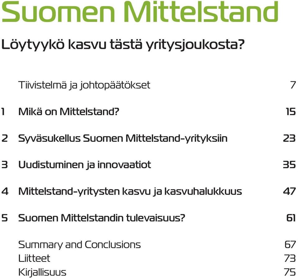 15 2 Syväsukellus Suomen Mittelstand-yrityksiin 23 3 Uudistuminen ja innovaatiot 35