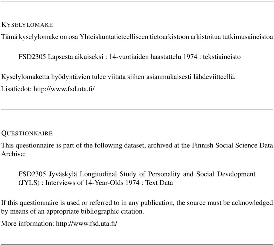 fi/ QUESTIONNAIRE This questionnaire is part of the following dataset, archived at the Finnish Social Science Data Archive: FSD2305 Jyväskylä Longitudinal Study of Personality and