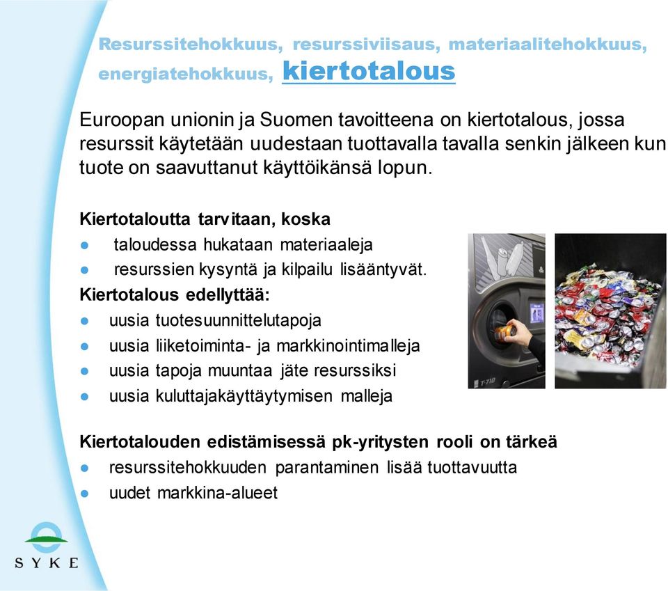 Kiertotaloutta tarvitaan, koska taloudessa hukataan materiaaleja resurssien kysyntä ja kilpailu lisääntyvät.