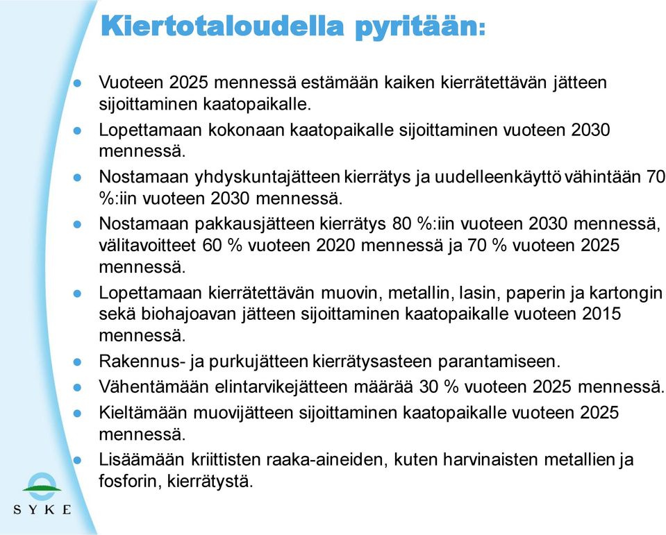 Nostamaan pakkausjätteen kierrätys 80 %:iin vuoteen 2030 mennessä, välitavoitteet 60 % vuoteen 2020 mennessä ja 70 % vuoteen 2025 mennessä.