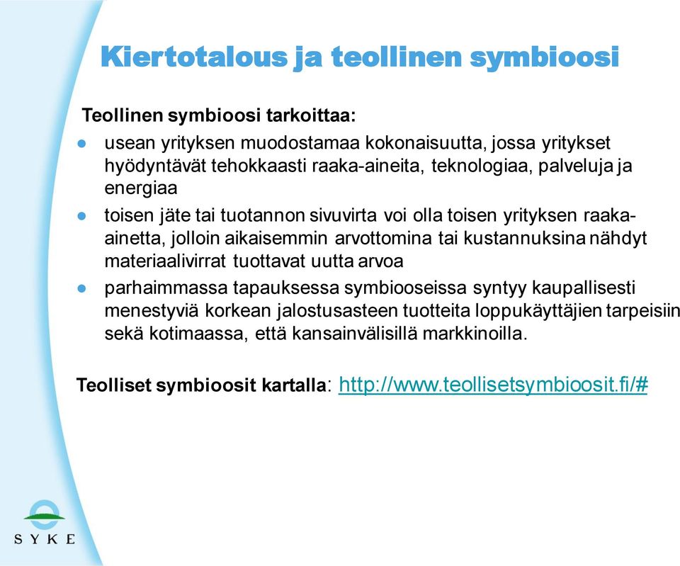 arvottomina tai kustannuksina nähdyt materiaalivirrat tuottavat uutta arvoa parhaimmassa tapauksessa symbiooseissa syntyy kaupallisesti menestyviä korkean