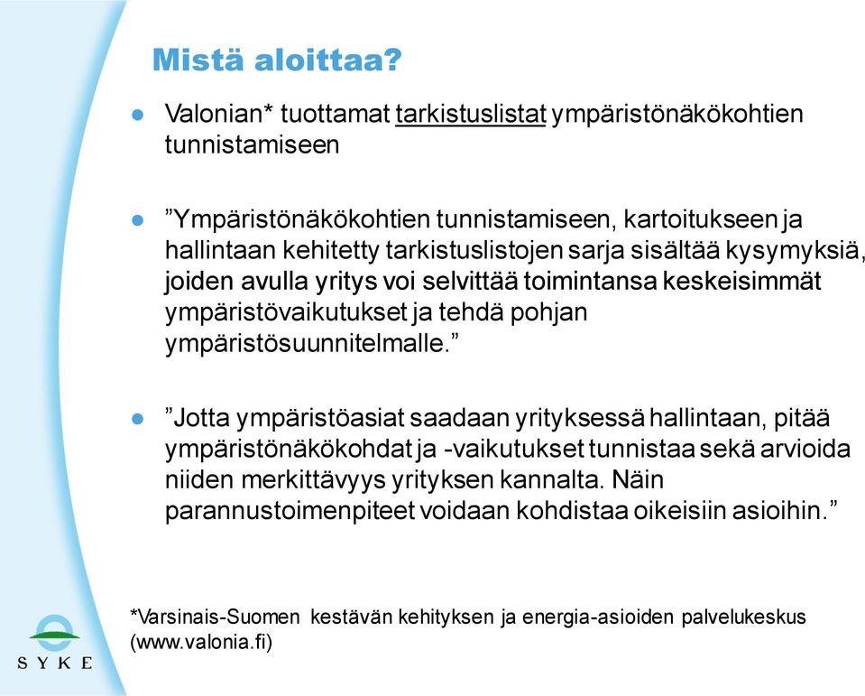 tarkistuslistojen sarja sisältää kysymyksiä, joiden avulla yritys voi selvittää toimintansa keskeisimmät ympäristövaikutukset ja tehdä pohjan