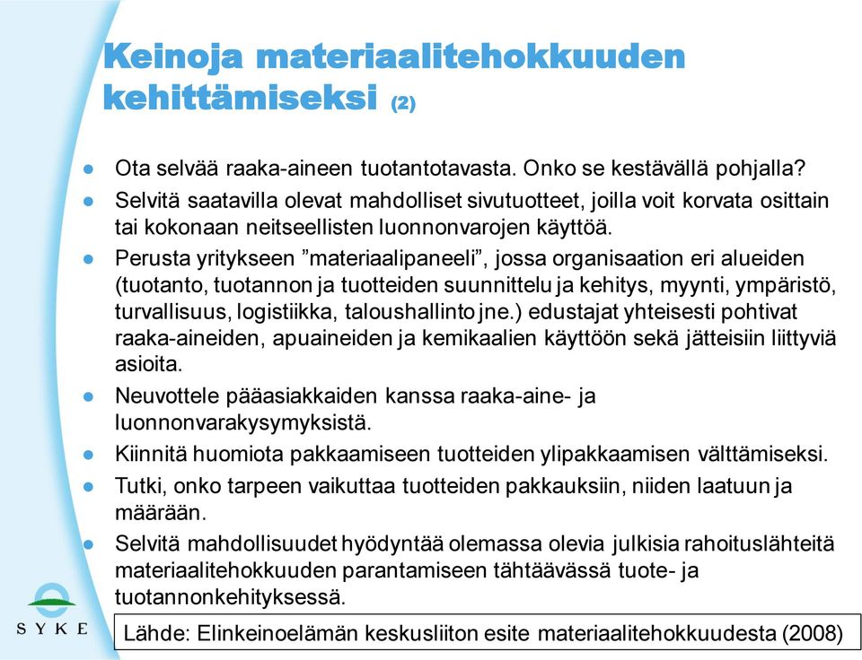 Perusta yritykseen materiaalipaneeli, jossa organisaation eri alueiden (tuotanto, tuotannon ja tuotteiden suunnittelu ja kehitys, myynti, ympäristö, turvallisuus, logistiikka, taloushallinto jne.