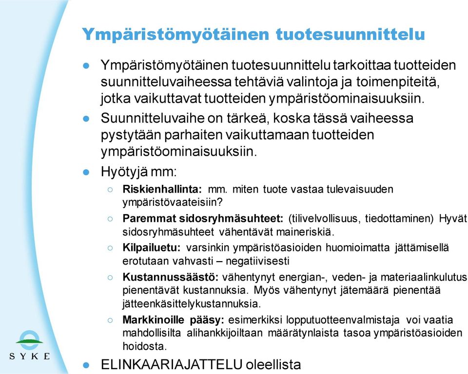 miten tuote vastaa tulevaisuuden ympäristövaateisiin? Paremmat sidosryhmäsuhteet: (tilivelvollisuus, tiedottaminen) Hyvät sidosryhmäsuhteet vähentävät maineriskiä.