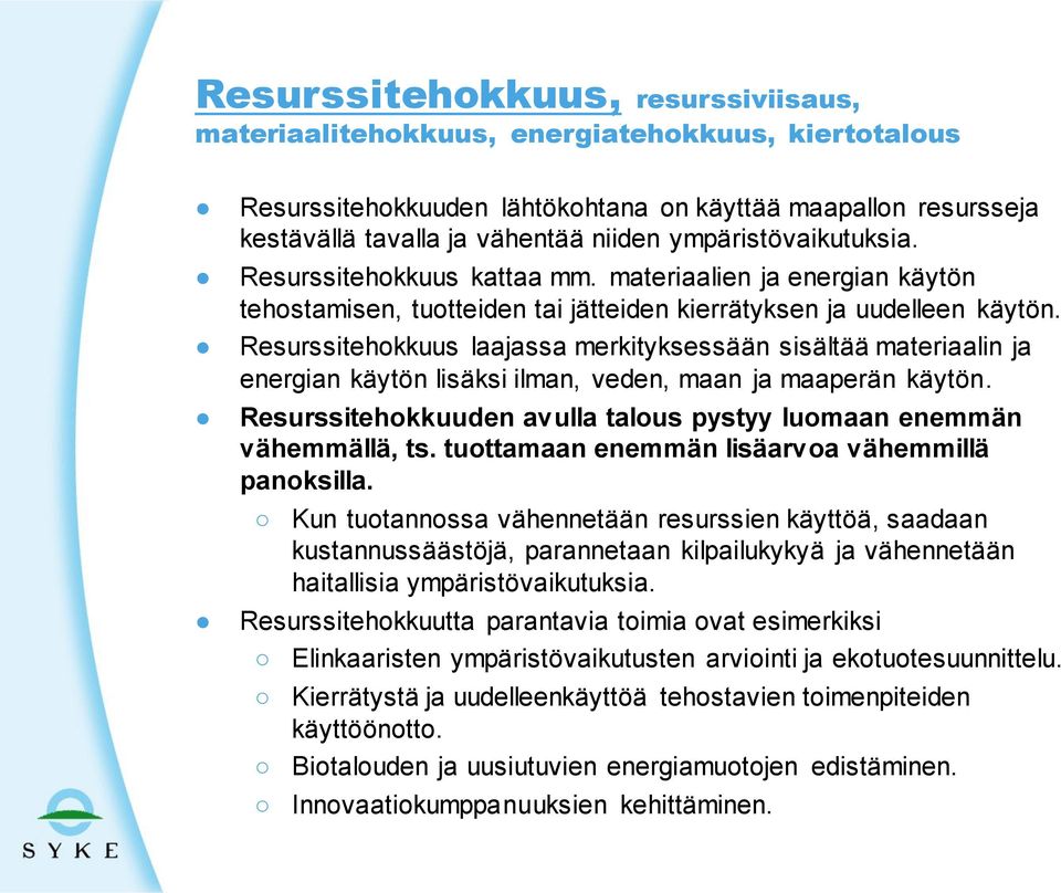 Resurssitehokkuus laajassa merkityksessään sisältää materiaalin ja energian käytön lisäksi ilman, veden, maan ja maaperän käytön.