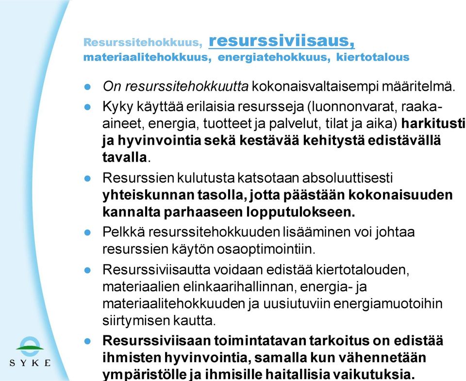 Resurssien kulutusta katsotaan absoluuttisesti yhteiskunnan tasolla, jotta päästään kokonaisuuden kannalta parhaaseen lopputulokseen.