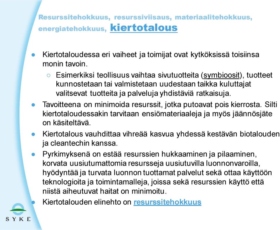 Tavoitteena on minimoida resurssit, jotka putoavat pois kierrosta. Silti kiertotaloudessakin tarvitaan ensiömateriaaleja ja myös jäännösjäte on käsiteltävä.