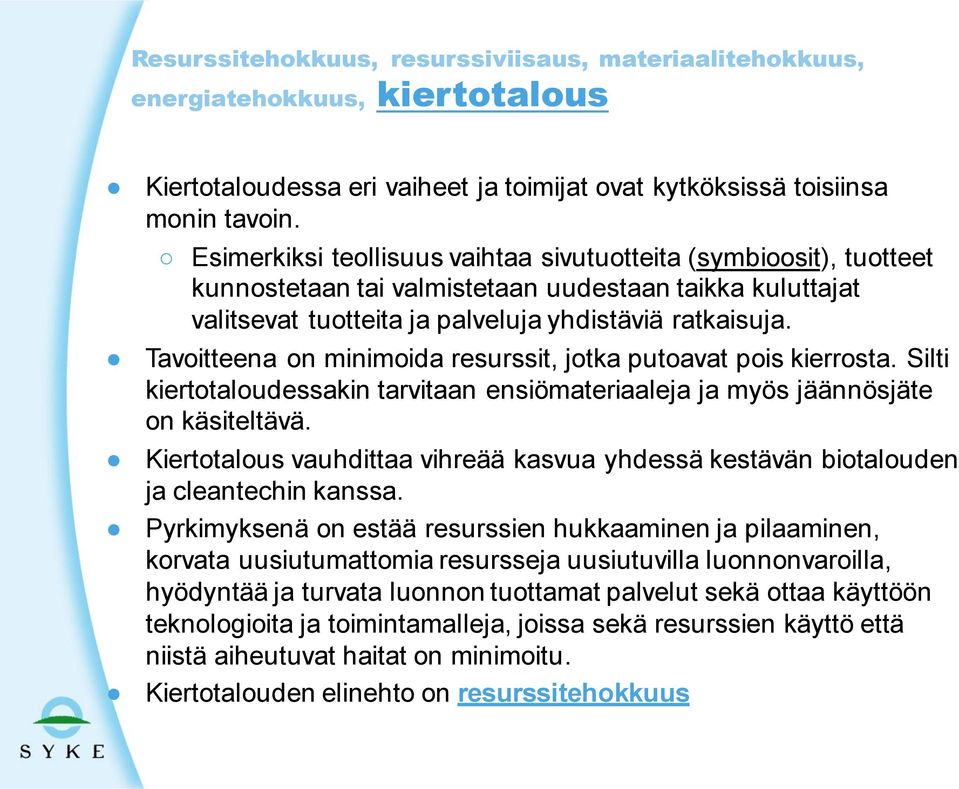 Tavoitteena on minimoida resurssit, jotka putoavat pois kierrosta. Silti kiertotaloudessakin tarvitaan ensiömateriaaleja ja myös jäännösjäte on käsiteltävä.