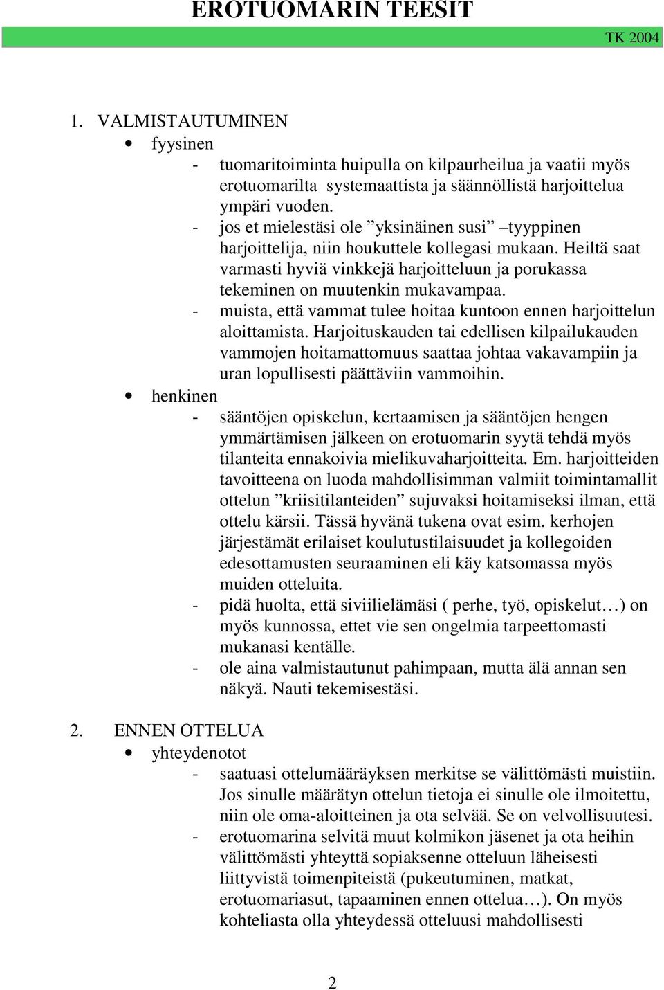 - muista, että vammat tulee hoitaa kuntoon ennen harjoittelun aloittamista.