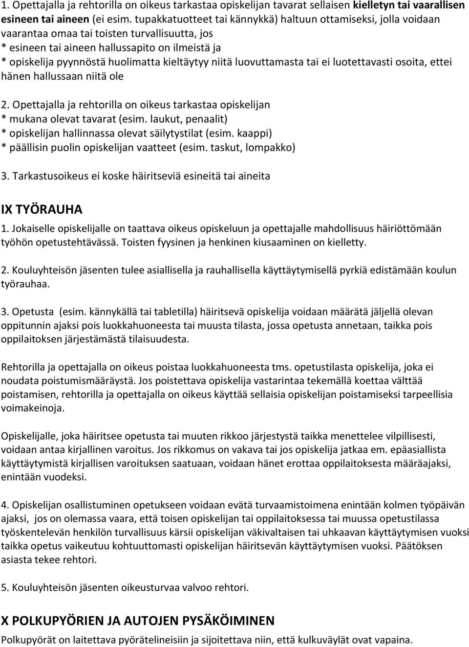 kieltäytyy niitä luovuttamasta tai ei luotettavasti osoita, ettei hänen hallussaan niitä ole 2. Opettajalla ja rehtorilla on oikeus tarkastaa opiskelijan * mukana olevat tavarat (esim.