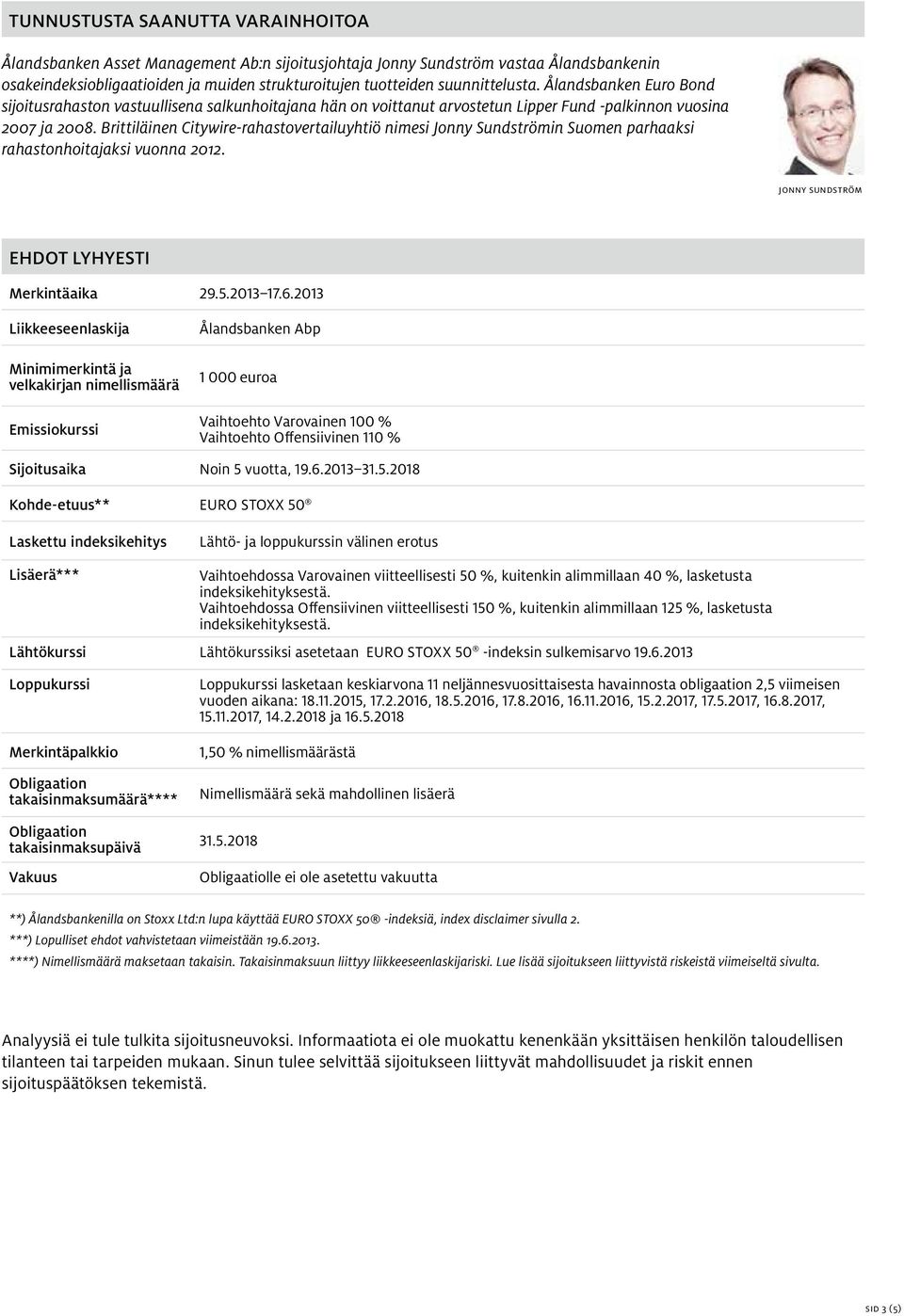 Brittiläinen Citywire-rahastovertailuyhtiö nimesi Jonny Sundströmin Suomen parhaaksi rahastonhoitajaksi vuonna 2012. jonny sundström Ehdot lyhyesti Merkintäaika 29.5.2013 17.6.