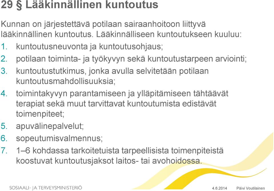 kuntoutustutkimus, jonka avulla selvitetään potilaan kuntoutusmahdollisuuksia; 4.